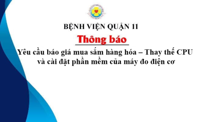 Thông báo Yêu cầu báo giá mua sắm hàng hóa – Thay thế CPU và cài đặt phần mềm của máy đo điện cơ